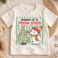 Probably Up to Snow Good Christmas Shirt, Cute Snowman Holiday Kids Tee, Funny Festive Winter Holiday Outfit, Christmas Gift for Kids — product view 1